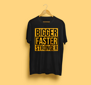 Bigger Faster Stronger T-Shirt